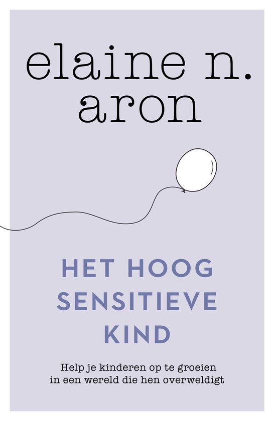 Het Hoogsensitieve kind: help je kinderen op te groeien in een wereld die hen overweldigt.